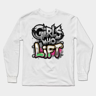 Girls Who Lift Long Sleeve T-Shirt